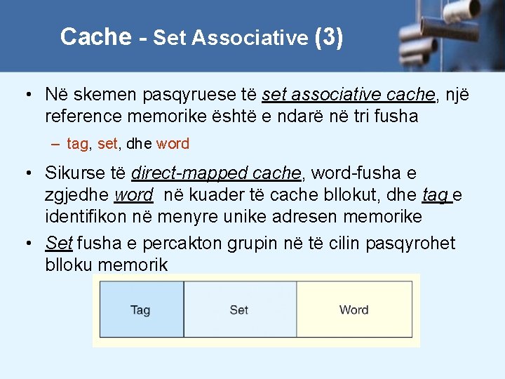 Cache - Set Associative (3) • Në skemen pasqyruese të set associative cache, një