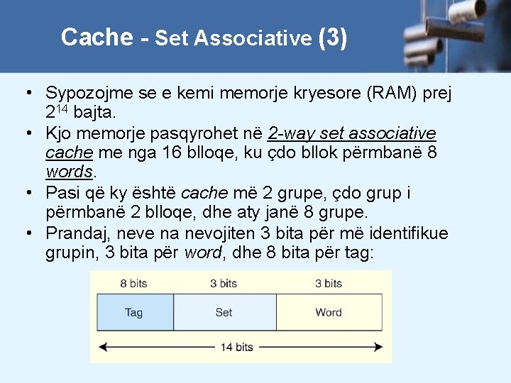 Cache - Set Associative (3) • Sypozojme se e kemi memorje kryesore (RAM) prej