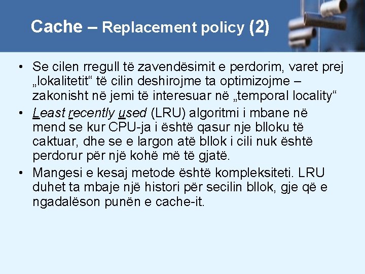 Cache – Replacement policy (2) • Se cilen rregull të zavendësimit e perdorim, varet
