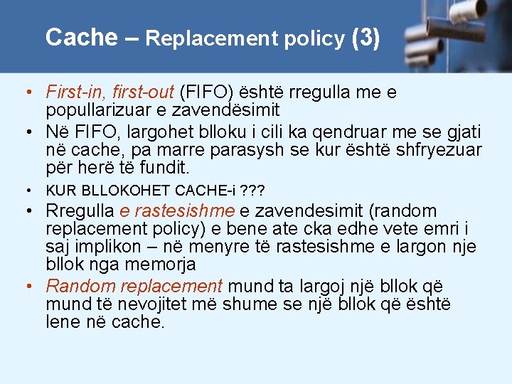 Cache – Replacement policy (3) • First-in, first-out (FIFO) është rregulla me e popullarizuar