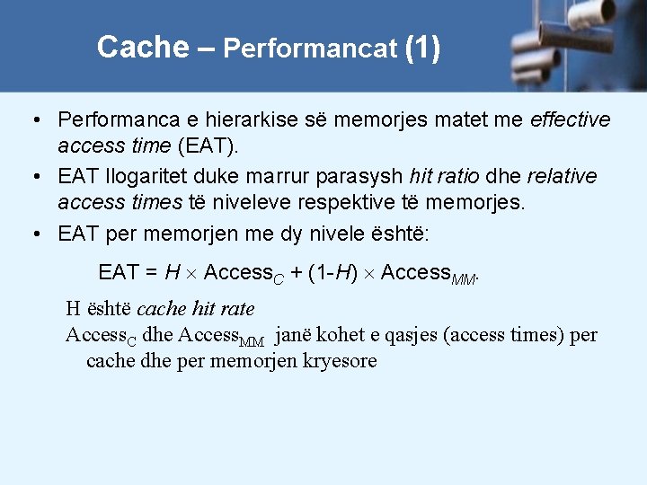 Cache – Performancat (1) • Performanca e hierarkise së memorjes matet me effective access
