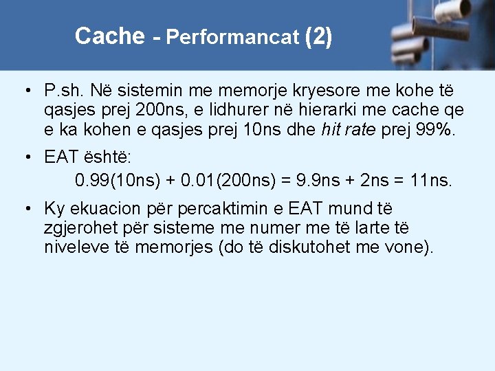 Cache - Performancat (2) • P. sh. Në sistemin me memorje kryesore me kohe