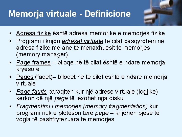 Memorja virtuale - Definicione • Adresa fizike është adresa memorike e memorjes fizike. •