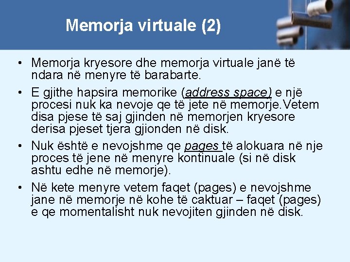 Memorja virtuale (2) • Memorja kryesore dhe memorja virtuale janë të ndara në menyre