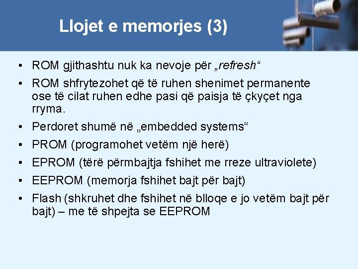 Llojet e memorjes (3) • ROM gjithashtu nuk ka nevoje për „refresh“ • ROM