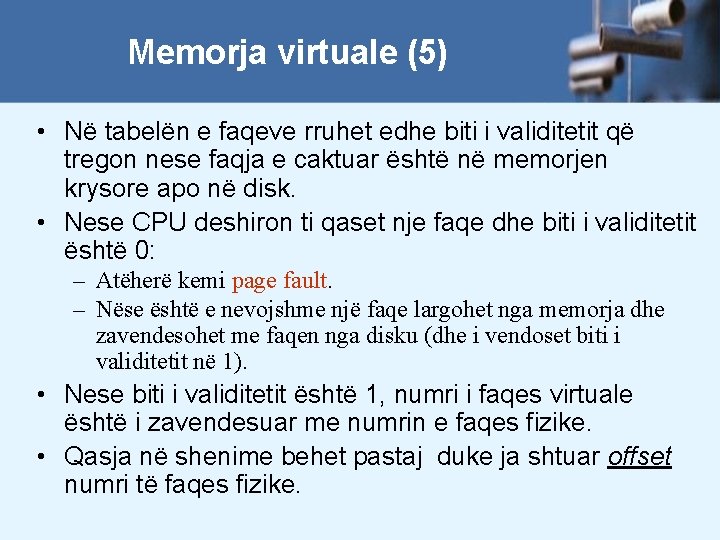 Memorja virtuale (5) • Në tabelën e faqeve rruhet edhe biti i validitetit që