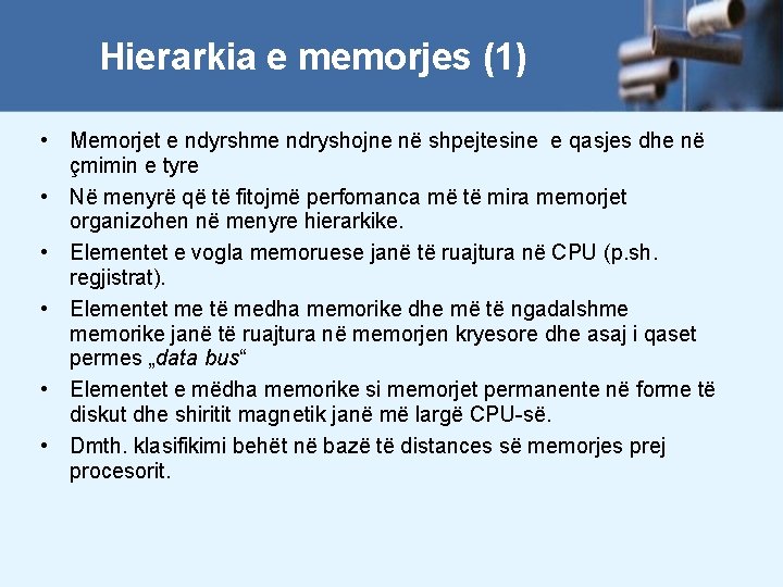 Hierarkia e memorjes (1) • Memorjet e ndyrshme ndryshojne në shpejtesine e qasjes dhe