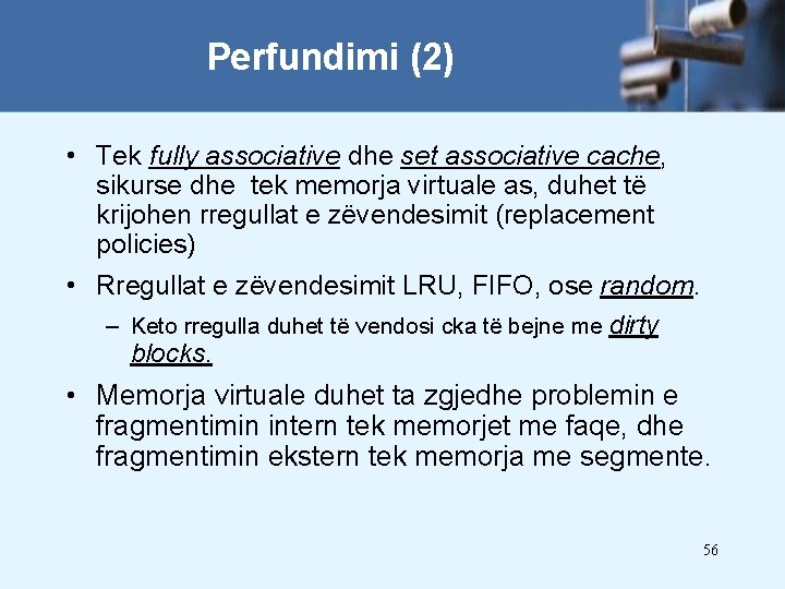 Perfundimi (2) • Tek fully associative dhe set associative cache, sikurse dhe tek memorja