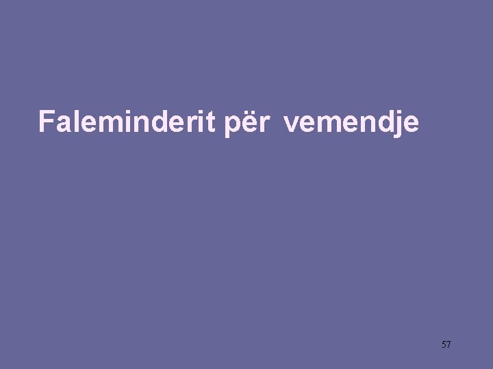 End of Chapter 6 Faleminderit për vemendje 57 