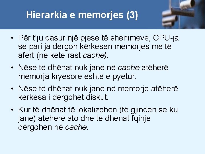 Hierarkia e memorjes (3) • Për t‘ju qasur një pjese të shenimeve, CPU-ja se