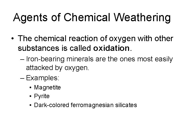 Agents of Chemical Weathering • The chemical reaction of oxygen with other substances is