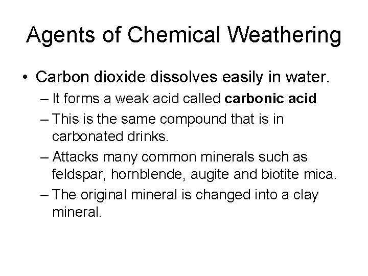 Agents of Chemical Weathering • Carbon dioxide dissolves easily in water. – It forms