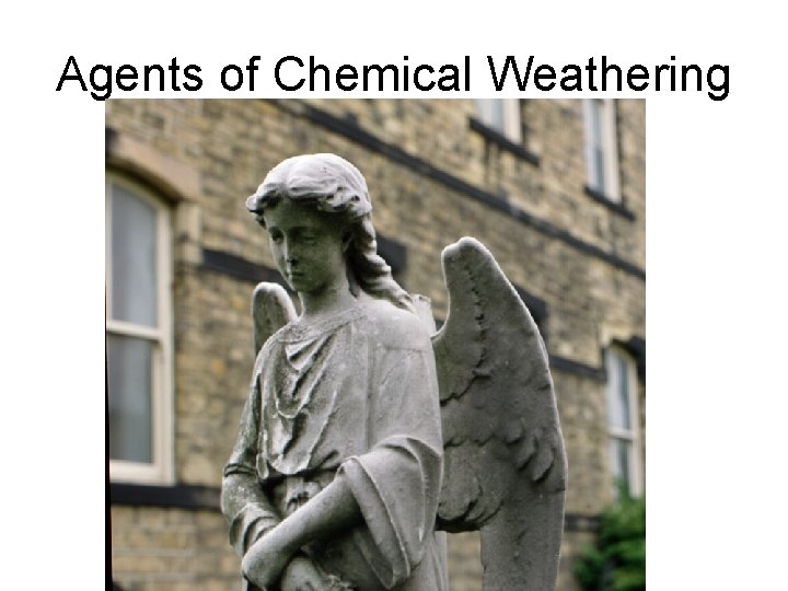Agents of Chemical Weathering 