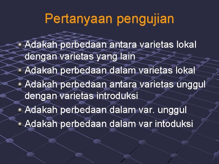 Pertanyaan pengujian Adakah perbedaan antara varietas lokal dengan varietas yang lain Adakah perbedaan dalam