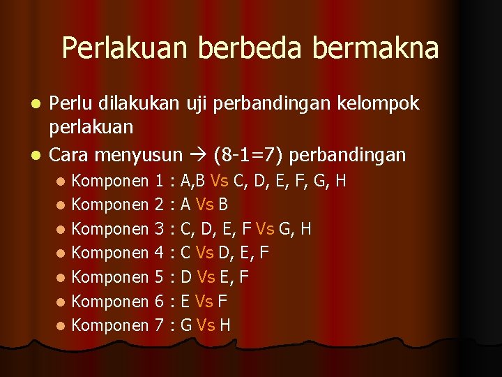 Perlakuan berbeda bermakna Perlu dilakukan uji perbandingan kelompok perlakuan l Cara menyusun (8 -1=7)