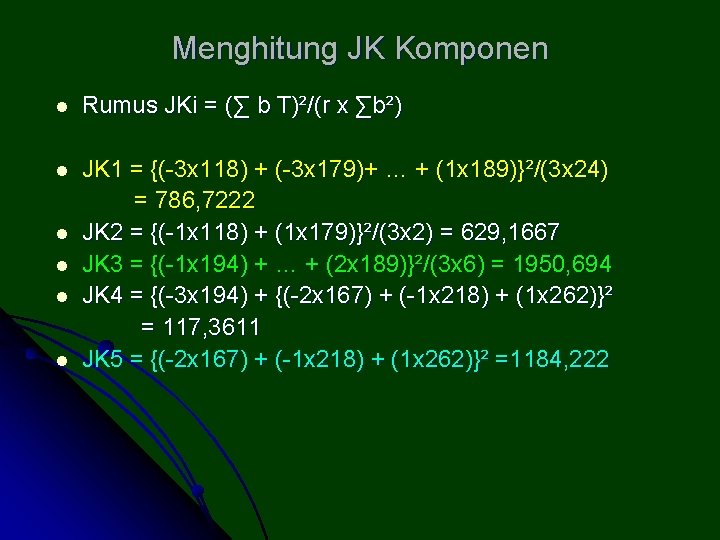 Menghitung JK Komponen l Rumus JKi = (∑ b T)²/(r x ∑b²) l JK