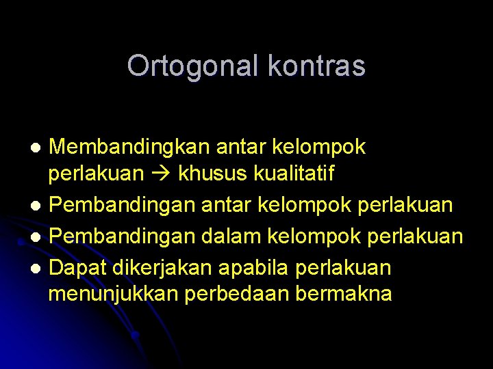 Ortogonal kontras Membandingkan antar kelompok perlakuan khusus kualitatif l Pembandingan antar kelompok perlakuan l