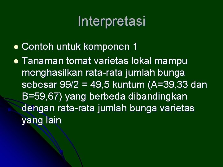 Interpretasi Contoh untuk komponen 1 l Tanaman tomat varietas lokal mampu menghasilkan rata-rata jumlah