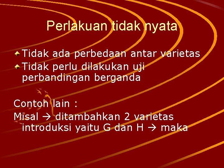 Perlakuan tidak nyata Tidak ada perbedaan antar varietas Tidak perlu dilakukan uji perbandingan berganda