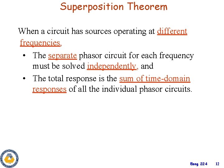 Superposition Theorem When a circuit has sources operating at different frequencies, • The separate