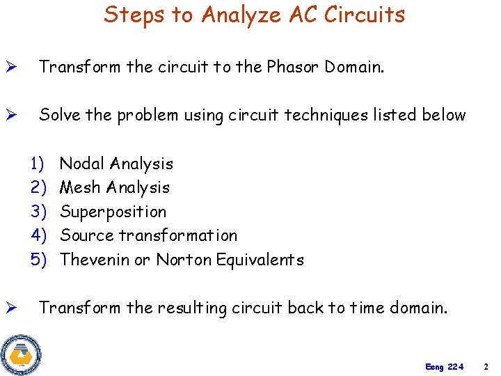 Steps to Analyze AC Circuits Ø Transform the circuit to the Phasor Domain. Ø