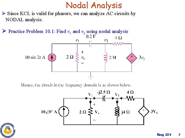 Nodal Analysis Ø Since KCL is valid for phasors, we can analyze AC circuits