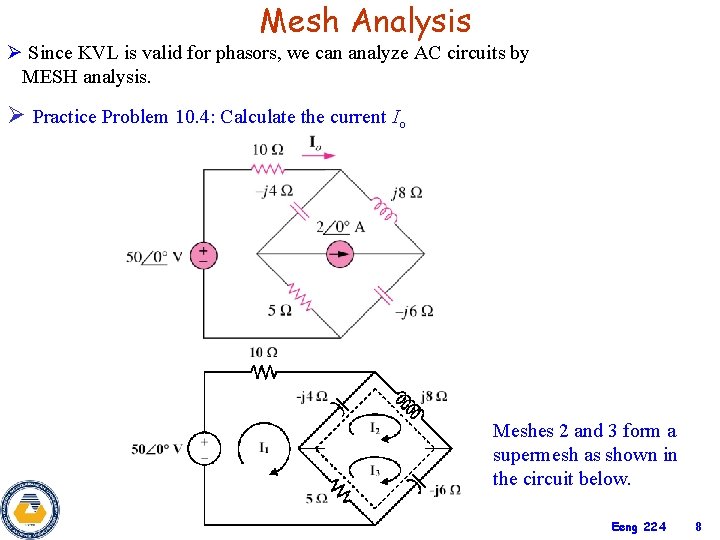 Mesh Analysis Ø Since KVL is valid for phasors, we can analyze AC circuits