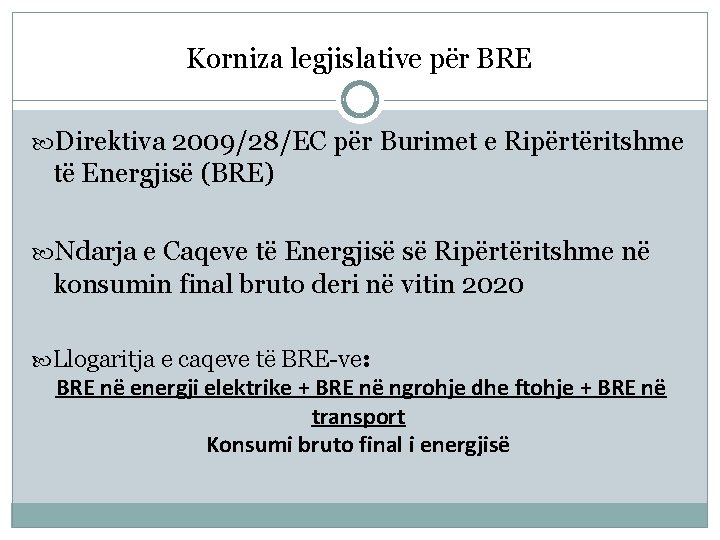 Korniza legjislative për BRE Direktiva 2009/28/EC për Burimet e Ripërtëritshme të Energjisë (BRE) Ndarja