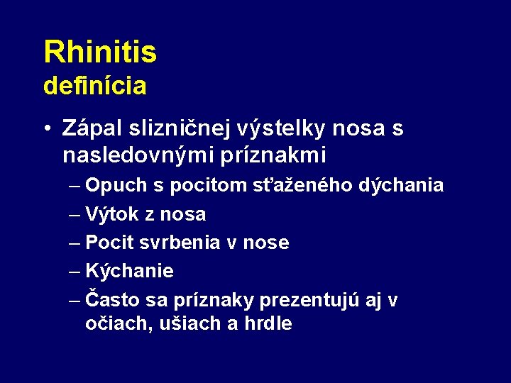 Rhinitis definícia • Zápal slizničnej výstelky nosa s nasledovnými príznakmi – Opuch s pocitom