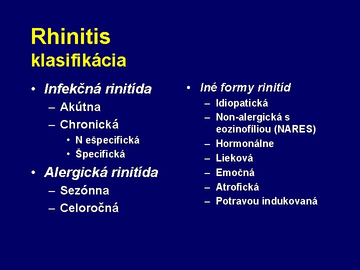 Rhinitis klasifikácia • Infekčná rinitída – Akútna – Chronická • N ešpecifická • Špecifická