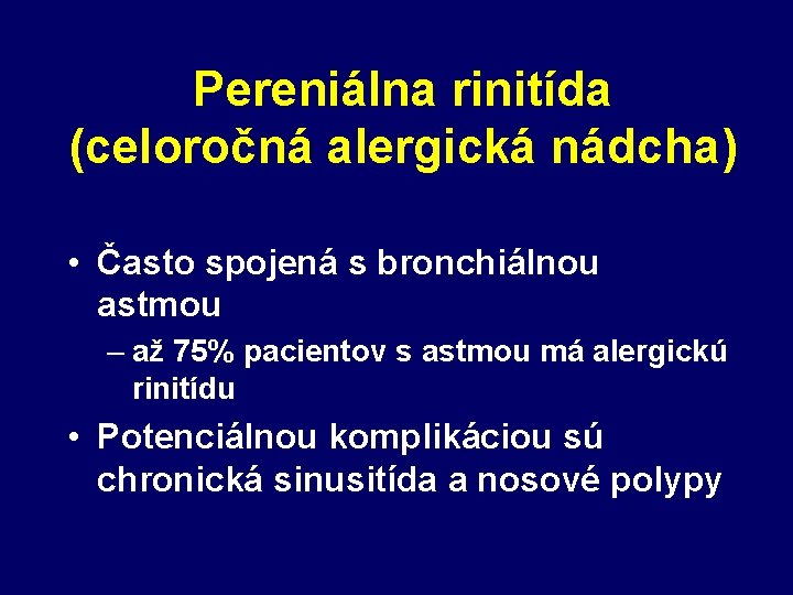 Pereniálna rinitída (celoročná alergická nádcha) • Často spojená s bronchiálnou astmou – až 75%