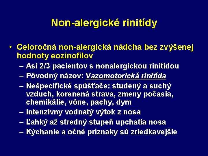 Non-alergické rinitídy • Celoročná non-alergická nádcha bez zvýšenej hodnoty eozinofilov – Asi 2/3 pacientov