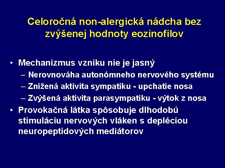 Celoročná non-alergická nádcha bez zvýšenej hodnoty eozinofilov • Mechanizmus vzniku nie je jasný –