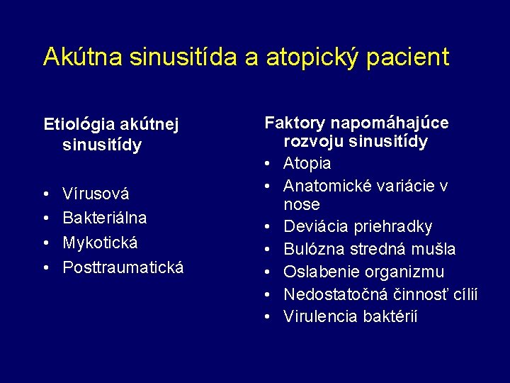 Akútna sinusitída a atopický pacient Etiológia akútnej sinusitídy • • Vírusová Bakteriálna Mykotická Posttraumatická