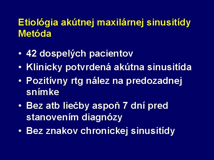 Etiológia akútnej maxilárnej sinusitídy Metóda • 42 dospelých pacientov • Klinicky potvrdená akútna sinusitída