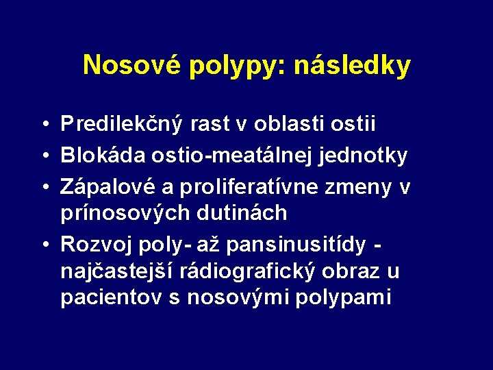 Nosové polypy: následky • Predilekčný rast v oblasti ostii • Blokáda ostio-meatálnej jednotky •