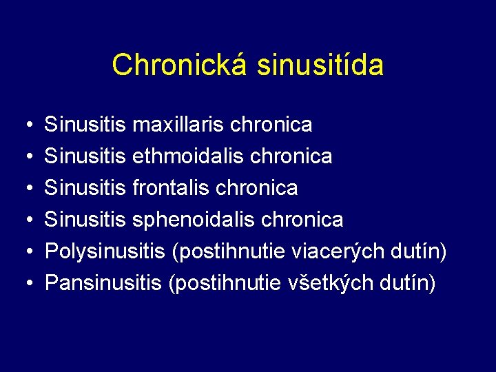 Chronická sinusitída • • • Sinusitis maxillaris chronica Sinusitis ethmoidalis chronica Sinusitis frontalis chronica