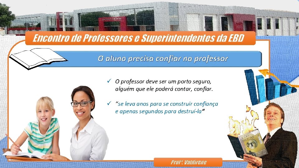 Encontro de Professores e Superintendentes da EBD O aluno precisa confiar no professor ü