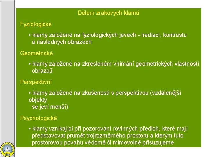 Dělení zrakových klamů Fyziologické • klamy založené na fyziologických jevech - iradiaci, kontrastu a