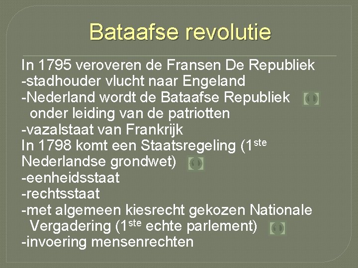 Bataafse revolutie In 1795 veroveren de Fransen De Republiek -stadhouder vlucht naar Engeland -Nederland
