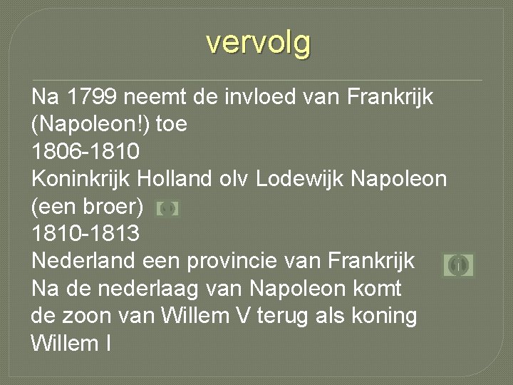 vervolg Na 1799 neemt de invloed van Frankrijk (Napoleon!) toe 1806 -1810 Koninkrijk Holland