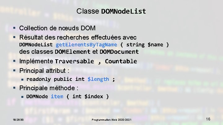 Classe DOMNode. List § Collection de nœuds DOM § Résultat des recherches effectuées avec