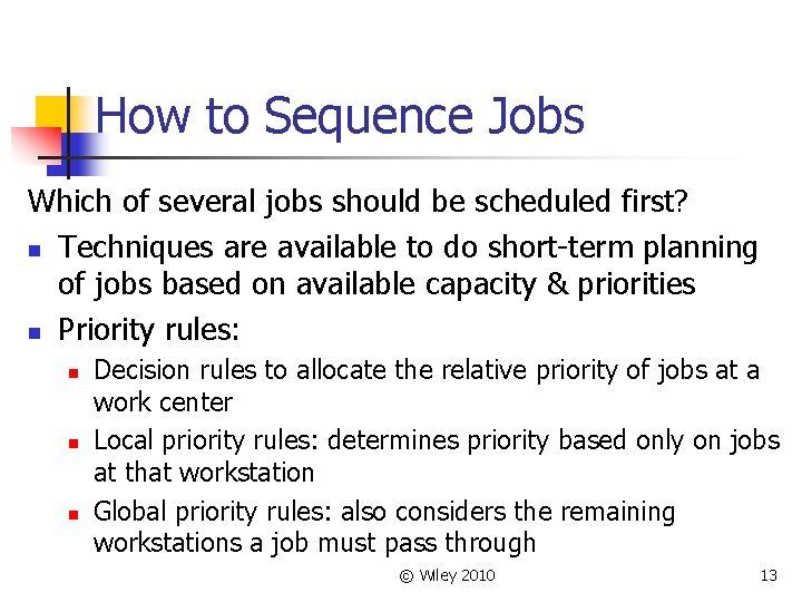 How to Sequence Jobs Which of several jobs should be scheduled first? n Techniques