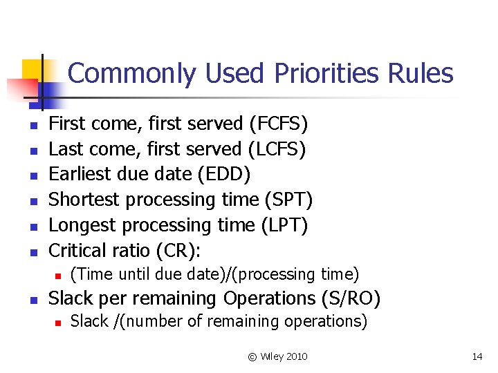 Commonly Used Priorities Rules n n n First come, first served (FCFS) Last come,