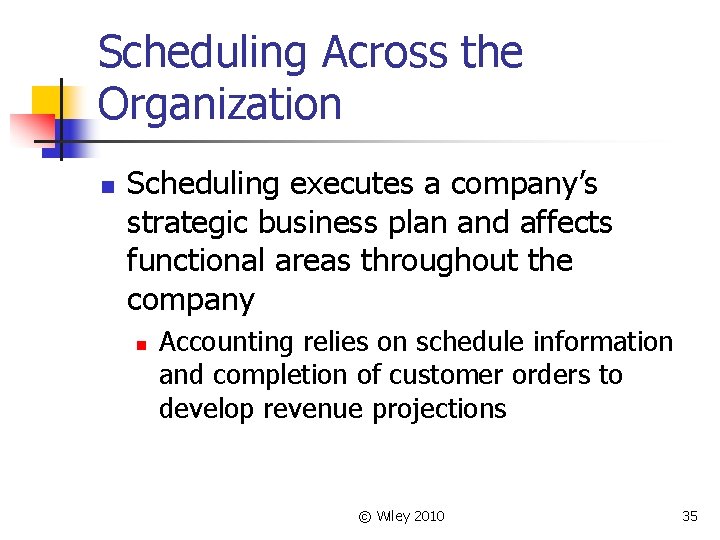 Scheduling Across the Organization n Scheduling executes a company’s strategic business plan and affects