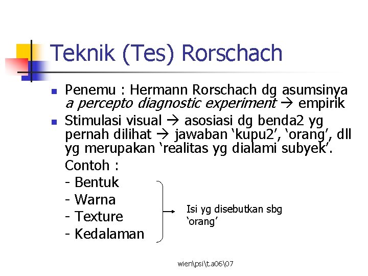 Teknik (Tes) Rorschach n n Penemu : Hermann Rorschach dg asumsinya a percepto diagnostic