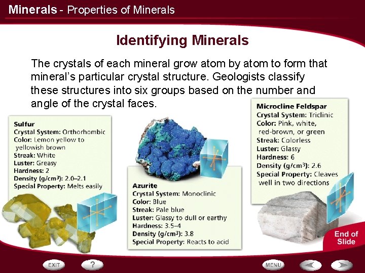Minerals - Properties of Minerals Identifying Minerals The crystals of each mineral grow atom