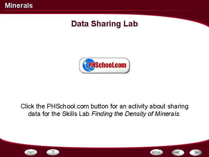 Minerals Data Sharing Lab Click the PHSchool. com button for an activity about sharing