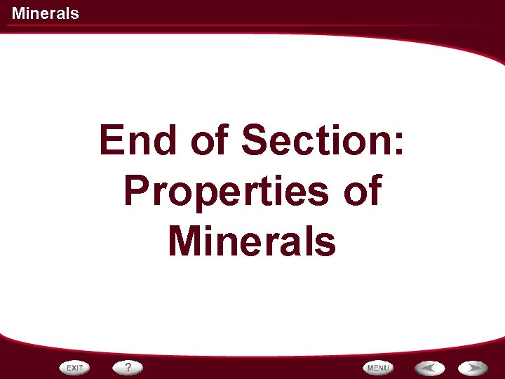 Minerals End of Section: Properties of Minerals 