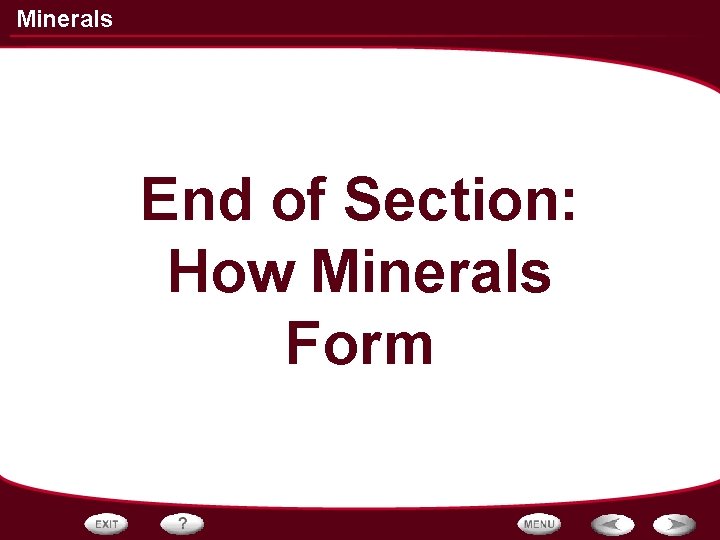 Minerals End of Section: How Minerals Form 